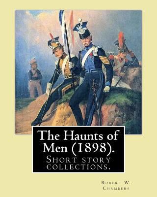 The Haunts of Men (1898). By: Robert W. Chamber... 1541117166 Book Cover