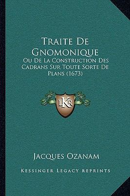 Traite De Gnomonique: Ou De La Construction Des... [French] 1167182820 Book Cover