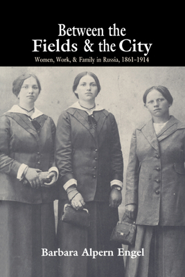 Between the Fields and the City: Women, Work, a... 0521566215 Book Cover