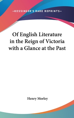 Of English Literature in the Reign of Victoria ... 0548014507 Book Cover