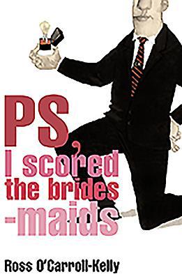 Ross O'carroll-Kelly,PS, I Scored the Bridesmaids B001DCQ9TA Book Cover