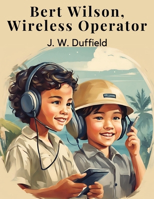 Bert Wilson, Wireless Operator 1836571941 Book Cover
