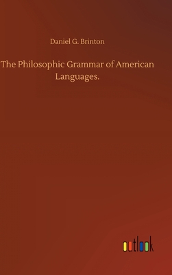 The Philosophic Grammar of American Languages. 3752383046 Book Cover