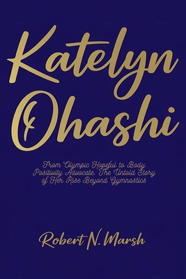 Katelyn Ohashi: From Olympic Hopeful to Body Po... B0DJBD22QQ Book Cover