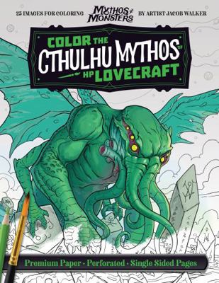 Color the Cthuhlu Mythos of H. P. Lovecraft : An Adult Coloring Book for Fans of Lovecraftian Horror