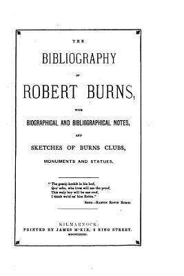 The Bibliography of Robert Burns, with Biograph... 1534739769 Book Cover