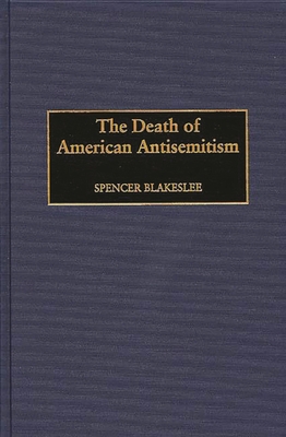 The Death of American Antisemitism 0275965082 Book Cover
