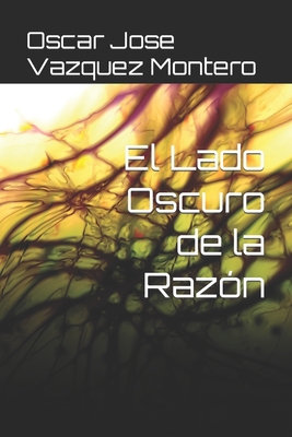 El Lado Oscuro de la Razón [Spanish] B0CJLDMCMW Book Cover