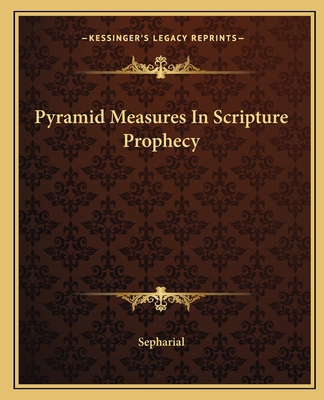 Pyramid Measures In Scripture Prophecy 1162823135 Book Cover