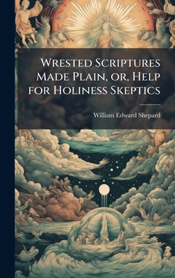Wrested Scriptures Made Plain, or, Help for Hol... 1025188888 Book Cover