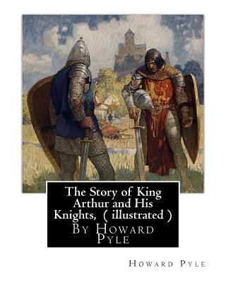 The Story of King Arthur and His Knights, By Ho... 153690631X Book Cover