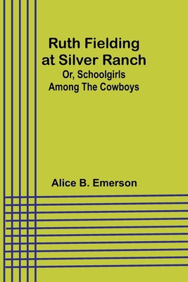 Ruth Fielding at Silver Ranch; Or, Schoolgirls ... 9357931872 Book Cover