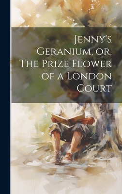 Jenny's Geranium, or, The Prize Flower of a Lon... 1019579749 Book Cover