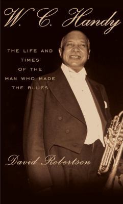 W.C. Handy: The Life and Times of the Man Who M... 0307266095 Book Cover