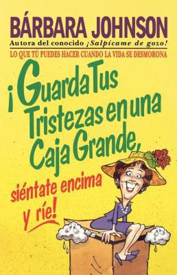 ¡Guarda Tus Tristezas En Una Caja Grande, Siént... [Spanish] 088113256X Book Cover