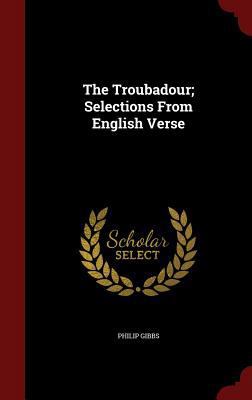 The Troubadour; Selections From English Verse 1297774159 Book Cover