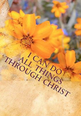 I Can Do All Things Through Christ 1451576757 Book Cover