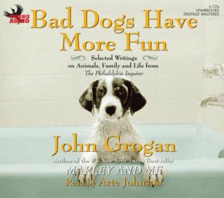 Bad Dogs Have More Fun: Selected Writings on An... 1597775703 Book Cover
