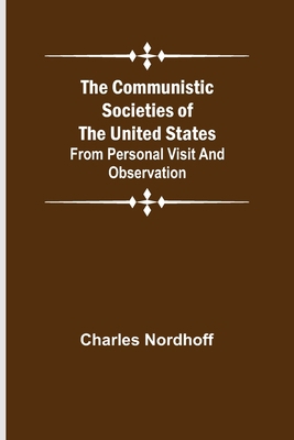 The Communistic Societies of the United States;... 9355756550 Book Cover