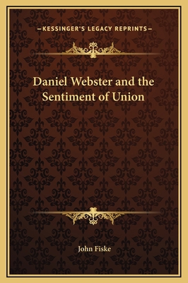 Daniel Webster and the Sentiment of Union 1169209971 Book Cover