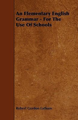 An Elementary English Grammar - For The Use Of ... 1444689983 Book Cover