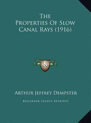 The Properties Of Slow Canal Rays (1916) 116939454X Book Cover