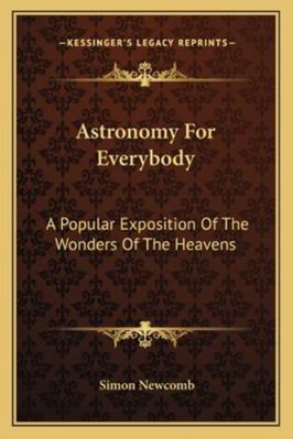 Astronomy For Everybody: A Popular Exposition O... 1162926333 Book Cover