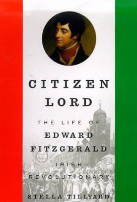 Citizen Lord: The Life of Edward Fitzgerald, Ir... 0374123837 Book Cover