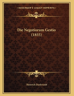 Die Negotiorum Gestio (1855) [German] 1168304830 Book Cover