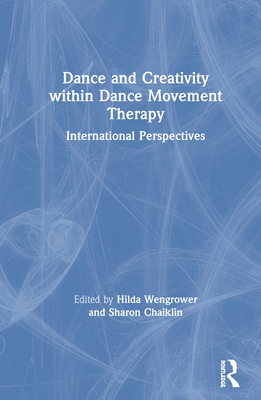 Dance and Creativity Within Dance Movement Ther... 113833751X Book Cover