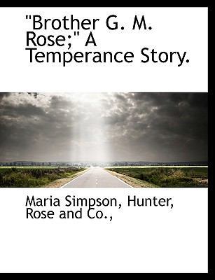 Brother G. M. Rose; A Temperance Story. 1140323210 Book Cover