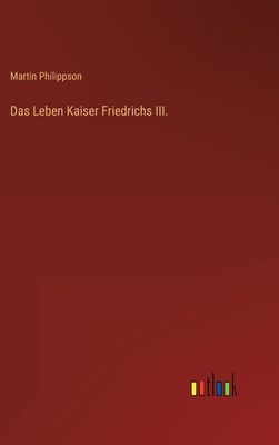 Das Leben Kaiser Friedrichs III. [German] 3368279076 Book Cover