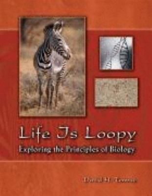 LIFE IS LOOPY: EXPLORING THE PRINCIPLES OF BIOLOGY 0757547710 Book Cover