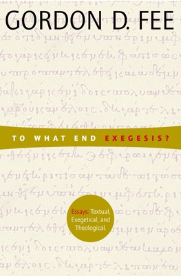 To What End Exegesis?: Essays Textual, Exegetic... 0802849253 Book Cover