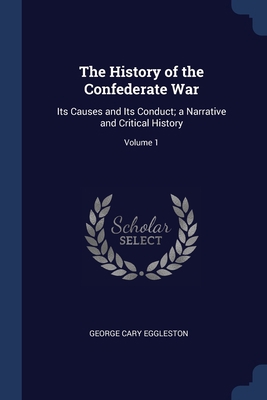 The History of the Confederate War: Its Causes ... 1376714175 Book Cover