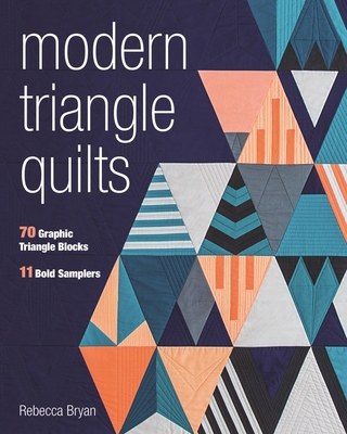 Modern Triangle Quilts: 70 Graphic Triangle Blo... 1617453137 Book Cover