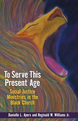 To Serve This Present Age: Social Justice Minis... 0817017283 Book Cover