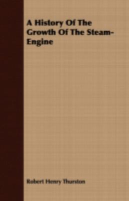 A History of the Growth of the Steam-Engine 140868151X Book Cover