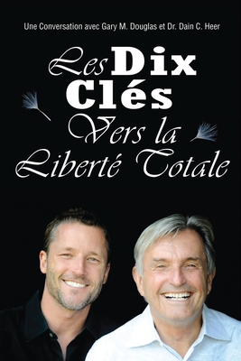 Les Dix Cle&#769;s Vers La Liberte&#769; Totale... [French] 1634930177 Book Cover