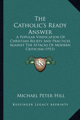The Catholic's Ready Answer: A Popular Vindicat... 1167023412 Book Cover