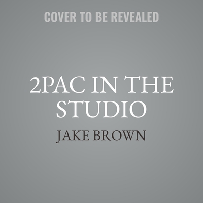 2pac in the Studio: The Stories Behind the Grea... 1094129704 Book Cover