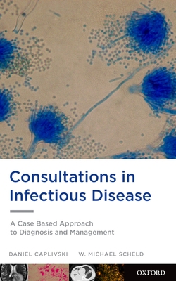 Consultations in Infectious Disease: A Case Bas... 019973500X Book Cover