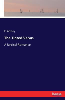 The Tinted Venus: A farcical Romance 3743332736 Book Cover