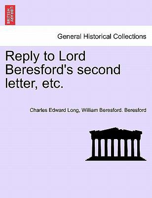 Reply to Lord Beresford's Second Letter, Etc. 1241439915 Book Cover