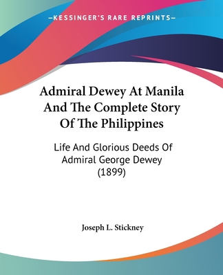 Admiral Dewey At Manila And The Complete Story ... 0548650845 Book Cover