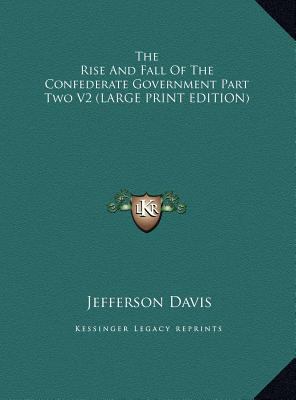 The Rise and Fall of the Confederate Government... [Large Print] 1169929982 Book Cover
