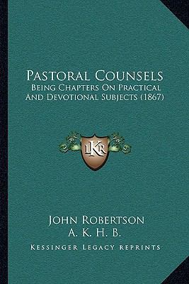 Pastoral Counsels: Being Chapters On Practical ... 1167007107 Book Cover