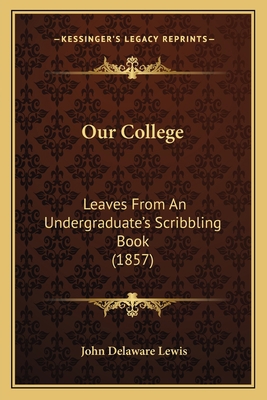 Our College: Leaves From An Undergraduate's Scr... 1164941925 Book Cover