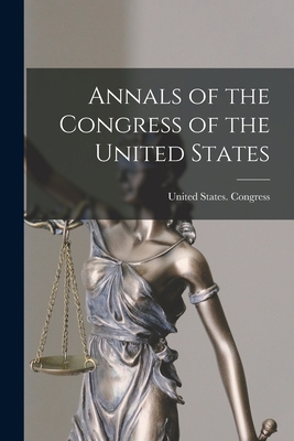 Annals of the Congress of the United States 1017014965 Book Cover