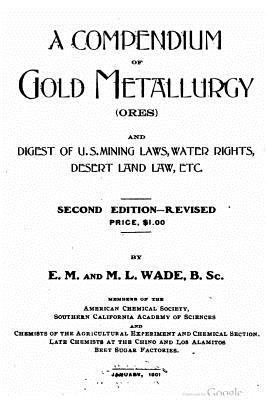 A compendium of gold metallurgy (ores), and dig... 1523933283 Book Cover